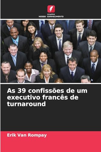As 39 confissões de um executivo francês de turnaround von Edições Nosso Conhecimento