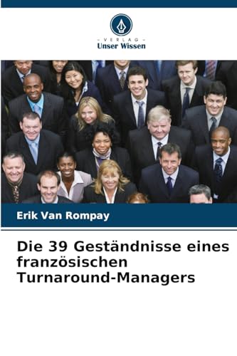 Die 39 Geständnisse eines französischen Turnaround-Managers: DE von Verlag Unser Wissen