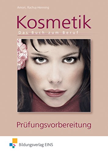 Kosmetik - Das Buch zum Beruf: Prüfungsvorbereitung von Bildungsverlag Eins GmbH