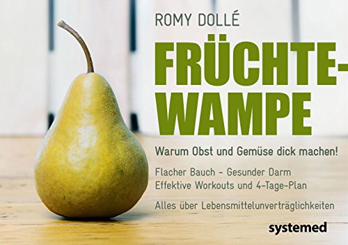 Früchtewampe: Warum Obst und Gemüse dick machen! von Systemed