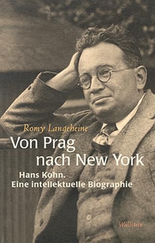Von Prag nach New York: Hans Kohns intellektuelle Biographie: Hans Kohn. Eine intellektuelle Biographie von Wallstein