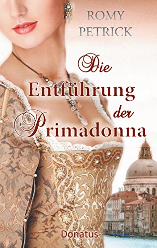 Die Entführung der Primadonna: Historischer Roman nach einer wahren Begebenheit von Books on Demand