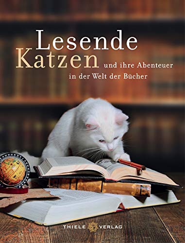 Lesende Katzen: und ihre Abenteuer in der Welt der Bücher von Thiele Verlag