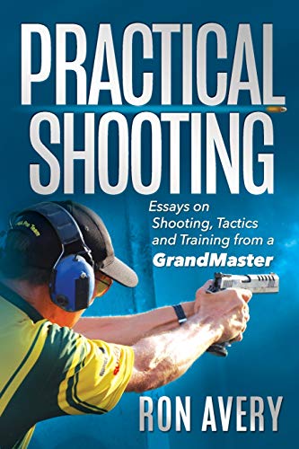 Practical Shooting: Essays on Shooting, Tactics and Training from a Grandmaster von Independently Published