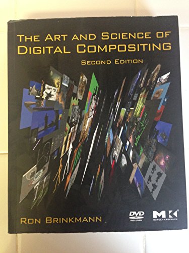 The Art and Science of Digital Compositing: Techniques for Visual Effects, Animation and Motion Graphics (The Morgan Kaufmann Series in Computer Graphics)