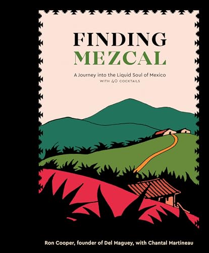 Finding Mezcal: A Journey into the Liquid Soul of Mexico, with 40 Cocktails von Ten Speed Press