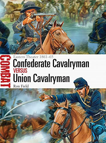 Confederate Cavalryman vs Union Cavalryman: Eastern Theater 1861–65 (Combat, Band 12) von Bloomsbury