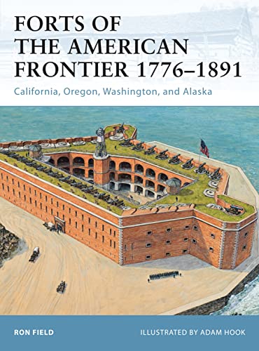 Forts of the American Frontier 1776–1891: California, Oregon, Washington, and Alaska (Fortress, Band 105)