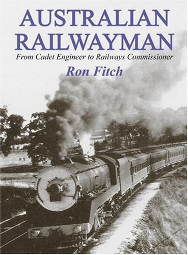 Australian Railwayman: From Cadet Engineer to Railways Commissioner