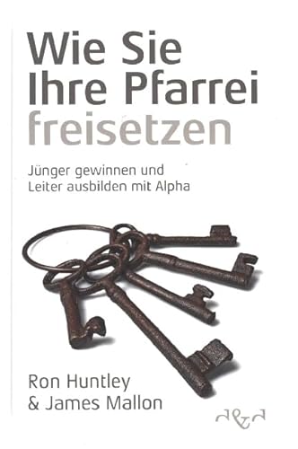 Wie Sie Ihre Pfarrei freisetzen: Jünger gewinnen und Leiter ausbilden mit Alpha
