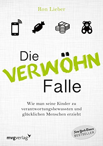 Die Verwöhn-Falle: Wie man seine Kinder zu verantwortungsbewussten und glücklichen Menschen erzieht von MVG Moderne Vlgs. Ges.