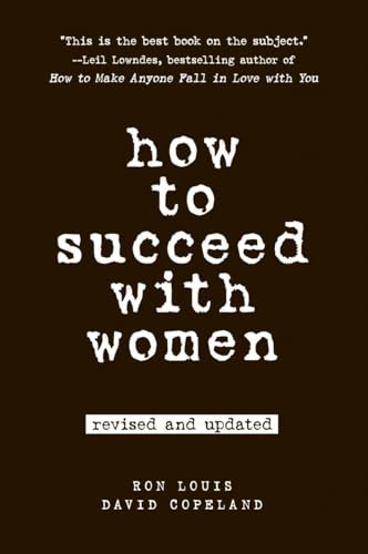 How to Succeed with Women, Revised and Updated: Second Edition How to Succeed with Women, Revised and Updated: Second Edition