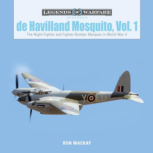 De Havilland Mosquito, Vol. 1: The Night-Fighter and Fighter-Bomber Marques in World War II (Legends of Warfare: Aviation, 22, Band 22) von Schiffer Publishing