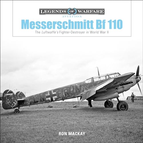 Messerschmitt BF 110: The Luftwaffe's Fighter-Destroyer in World War II (Legends of Warfare: Aviation) von Schiffer Publishing