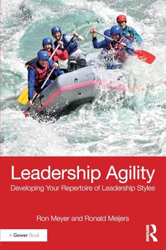 Leadership Agility: Developing Your Repertoire of Leadership Styles von Routledge