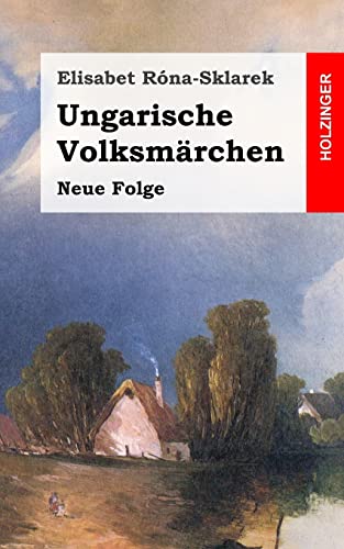 Ungarische Volksmärchen: Neue Folge