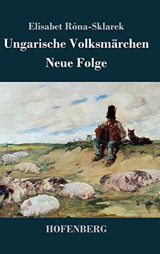 Ungarische Volksmärchen: Neue Folge von Hofenberg