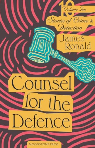 Counsel for the Defence: Stories of Crime & Detection Volume 10: Stories of Crime & Detection Vol 10 (James Ronald Stories of Crime & Detection, Band 10) von Moonstone Press