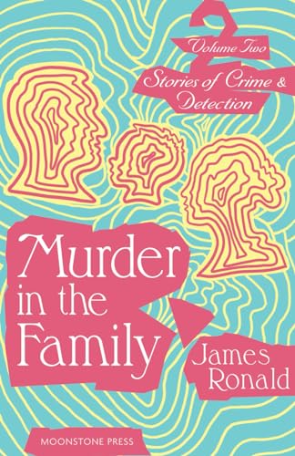Murder in the Family: Stories of Crime & Detection Volume 2: Stories of Crime & Detection Vol 2 (James Ronald Stories of Crime & Detection, Band 2) von Moonstone Press