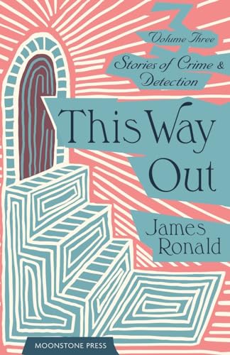 This Way Out: Stories of Crime & Detection Vol III: Stories of Crime & Detection Vol 3 (James Ronald Stories of Crime & Detection, Band 3)