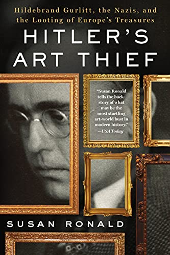 Hitler's Art Thief: Hildebrand Gurlitt, the Nazis, and the Looting of Europe's Treasures