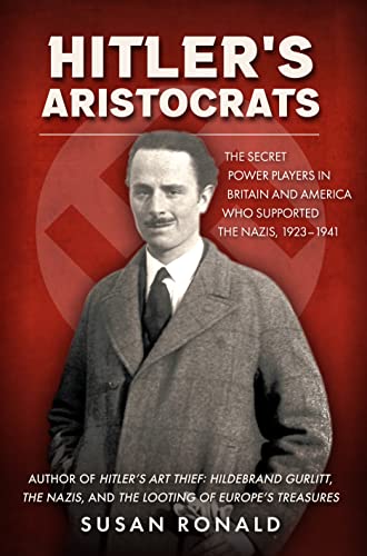 Hitler's Aristocrats: The Secret Power Players in Britain and America Who Supported the Nazis, 1923–1941 von Amberley Publishing