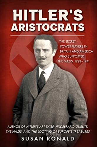 Hitler's Aristocrats: The Secret Power Players in Britain and America Who Supported the Nazis, 1923–1941