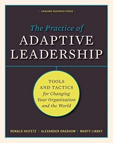 Practice of Adaptive Leadership: Tools and Tactics for Changing Your Organization and the World von Harvard Business Review Press