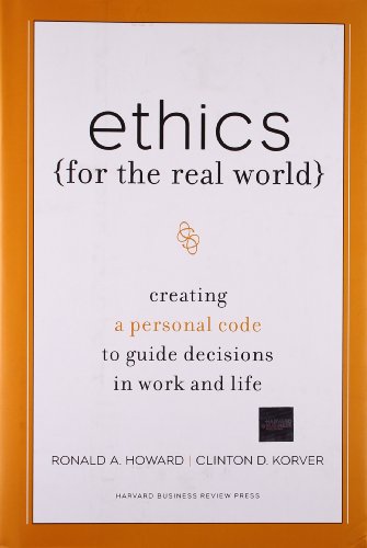 Ethics for the Real World: Creating a Personal Code to Guide Decisions in Work and Life