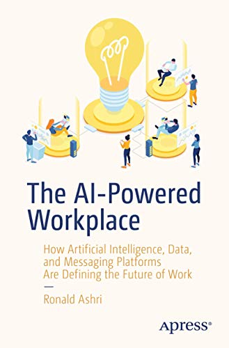 The AI-Powered Workplace: How Artificial Intelligence, Data, and Messaging Platforms Are Defining the Future of Work von Apress