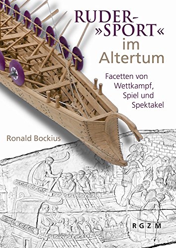 Ruder-"Sport" im Altertum: Facetten von Wettkampf, Spiel und Spektakel (Römisch Germanisches Zentralmuseum / Mosaiksteine. Forschungen am Römisch-Germanischen Zentralmuseum, Band 10) von Romisch-Germanisches Zentralmuseum