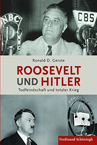 Roosevelt und Hitler. Todfeindschaft und totaler Krieg