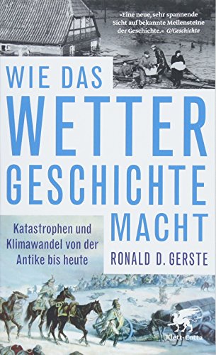 Wie das Wetter Geschichte macht: Katastrophen und Klimawandel von der Antike bis heute von Klett-Cotta Verlag