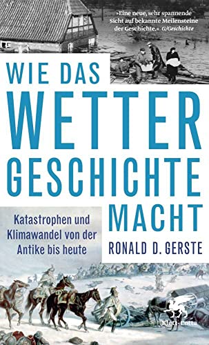 Wie das Wetter Geschichte macht: Katastrophen und Klimawandel von der Antike bis heute von Klett-Cotta