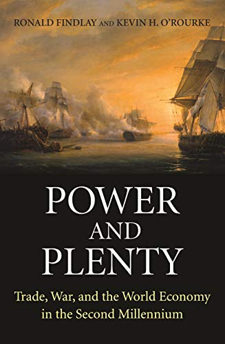 Power and Plenty: Trade, War, and the World Economy in the Second Millennium (Princeton Economic History of the Western World)