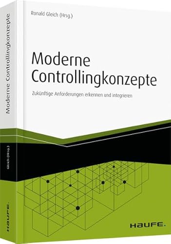 Moderne Controllingkonzepte: Zukünftige Anforderungen erkennen und integrieren (Haufe Fachbuch) von Haufe