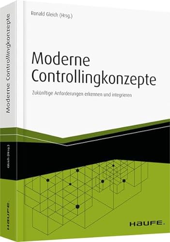 Moderne Controllingkonzepte: Zukünftige Anforderungen erkennen und integrieren (Haufe Fachbuch)