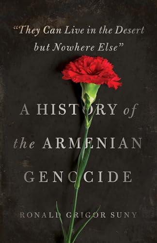 "they Can Live in the Desert But Nowhere Else": A History of the Armenian Genocide (Human Rights and Crimes Against Humanity) von Princeton University Press
