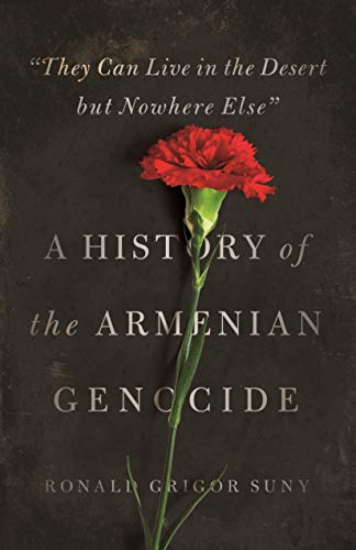 "They Can Live in the Desert but Nowhere Else": A History of the Armenian Genocide (Human Rights and Crimes Against Humanity) von Princeton University Press