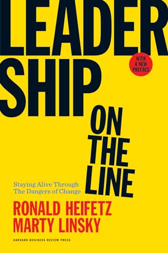 Leadership on the Line, With a New Preface: Staying Alive Through the Dangers of Change von Harvard Business Review Press