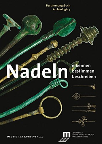 Nadeln: Erkennen - Bestimmen - Beschreiben (Bestimmungsbuch Archäologie) von Deutscher Kunstverlag