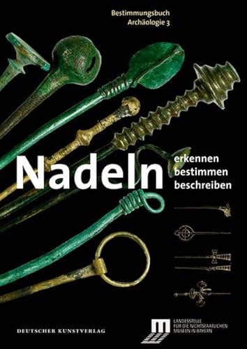 Nadeln: Erkennen – Bestimmen – Beschreiben (Bestimmungsbuch Archäologie)
