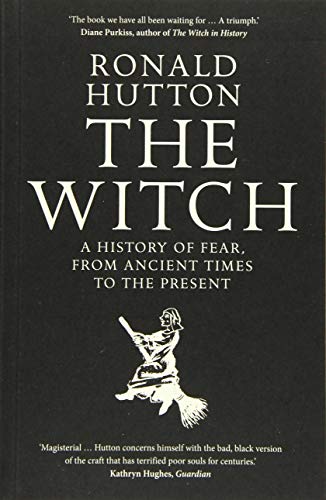 The Witch: A History of Fear, from Ancient Times to the Present von Yale University Press