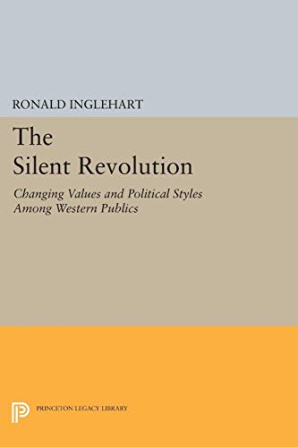 The Silent Revolution: Changing Values and Political Styles Among Western Publics (Princeton Legacy Library) von Princeton University Press