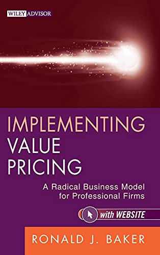 Implementing Value Pricing: A Radical Business Model for Professional Firms (Wiley Professional Advisory Services, 8, Band 8) von Wiley