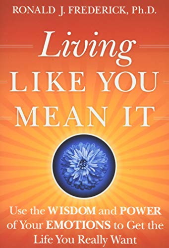 Living Like You Mean It: Use the Wisdom and Power of Your Emotions to Get the Life You Really Want von JOSSEY-BASS