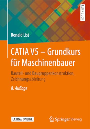 CATIA V5 – Grundkurs für Maschinenbauer: Bauteil- und Baugruppenkonstruktion, Zeichnungsableitung