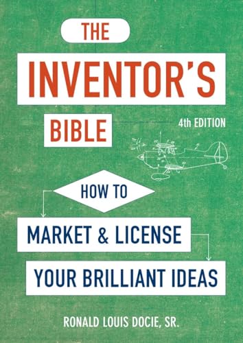The Inventor's Bible, Fourth Edition: How to Market and License Your Brilliant Ideas von Ten Speed Press