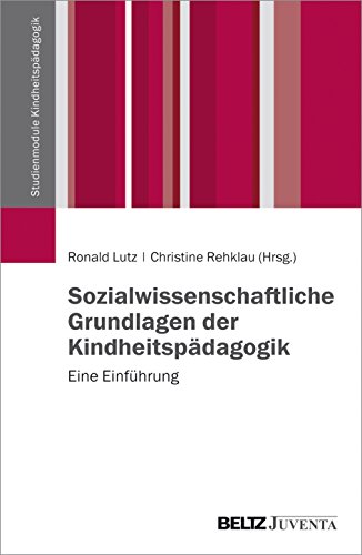 Sozialwissenschaftliche Grundlagen der Kindheitspädagogik: Eine Einführung (Studienmodule Kindheitspädagogik) von Beltz