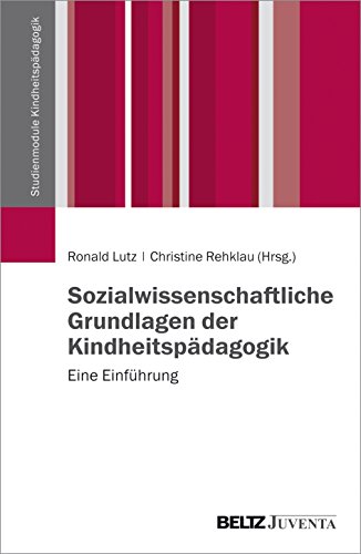 Sozialwissenschaftliche Grundlagen der Kindheitspädagogik: Eine Einführung (Studienmodule Kindheitspädagogik)